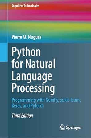 Python for Natural Language Processing: Programming with NumPy, scikit-learn, Keras, and PyTorch