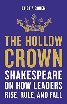 The Hollow Crown: Shakespeare on How Leaders Rise, Rule, and Fall