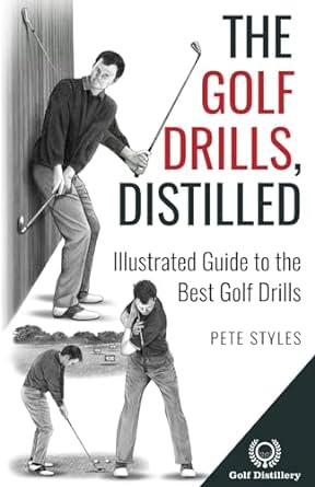 The Golf Drills, Distilled: Illustrated Guide to the Best Golf Drills