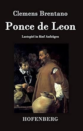 Ponce de Leon: Lustspiel in fünf Aufzügen