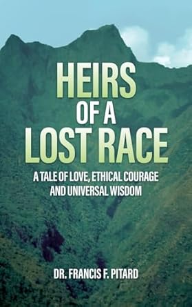 Heirs of a Lost Race: A Tale of Love, Ethical Courage and...