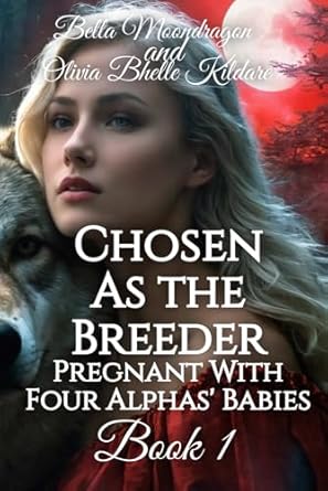 Chosen as the Breeder: Pregnant With Four Alphas' Babies Book 1