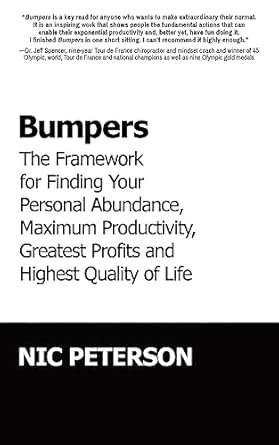 Bumpers: The Framework for Finding Your Personal Abundance, Maximum Productivity, Greatest Profits and Highest Quality of Life