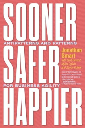 Sooner Safer Happier (HB): Antipatterns and Patterns for Business Agility