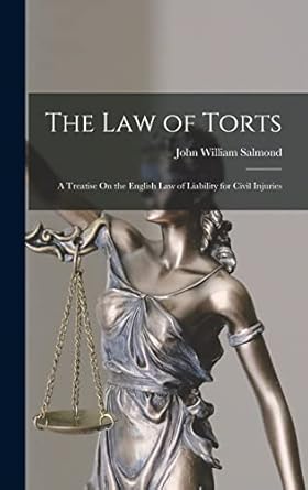 The Law of Torts: A Treatise On the English Law of Liability for Civil Injuries