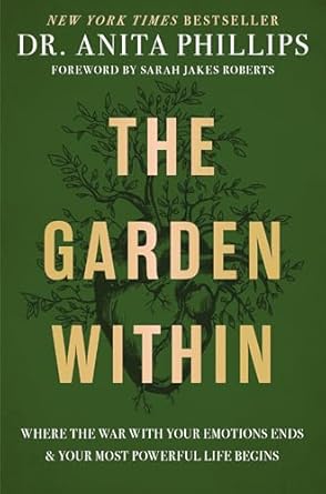 The Garden Within: Where The War With Your Emotions Ends And Your Most Powerful Life Begins