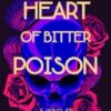 A Heart Of Bitter Poison