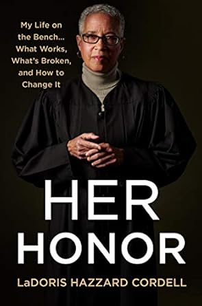 Her Honor: My Life on the Bench...What Works, What's Broken, and How to Change It