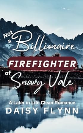 Not a Billionaire Firefighter of Snowy Vale: A Later in Life Clean Romance