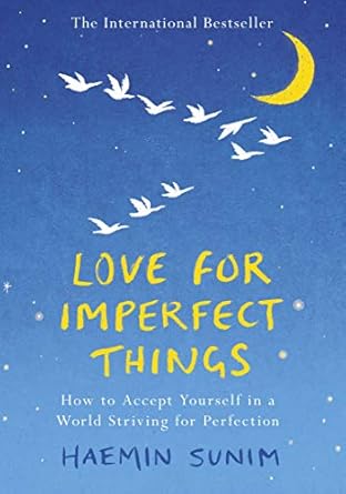 Love for Imperfect Things: The Sunday Times Bestseller: How to Accept Yourself in a World Striving for Perfection