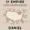 HOW TO HIDE AN EMPIRE: A History of the Greater United States