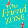 The Friend Zone: the most hilarious and heartbreaking romantic comedy