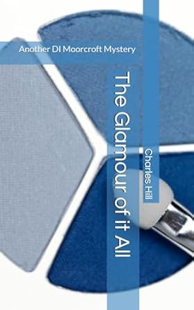 The Glamour of it All: Another DI Moorcroft Mystery