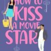 How to Kiss a Movie Star: A Sweet Romantic Comedy: 4