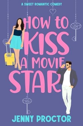 How to Kiss a Movie Star: A Sweet Romantic Comedy: 4