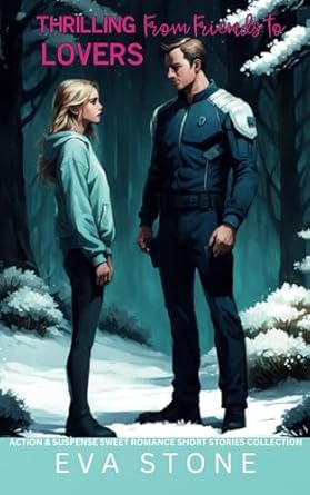 Thrilling from Friends to Lovers: Action & Suspense Sweet Romance Short Stories Collection