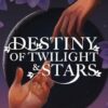 Destiny of Twilight and Stars (1): Book 1 of the Twilight and Stars Series