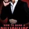 How to Bang a Billionaire