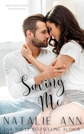 Saving Me: A Spicy Doctor Small Town Romance Story