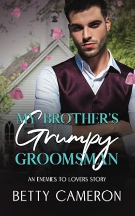 My Brother's Grumpy Groomsman: An Enemies to Lovers Story
