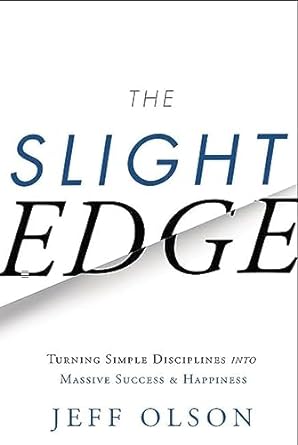 Slight Edge: Turning Simple Disciplines into Massive Success & Happiness