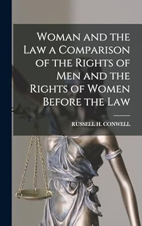 Woman and the Law a Comparison of the Rights of Men and the Rights of Women Before the Law