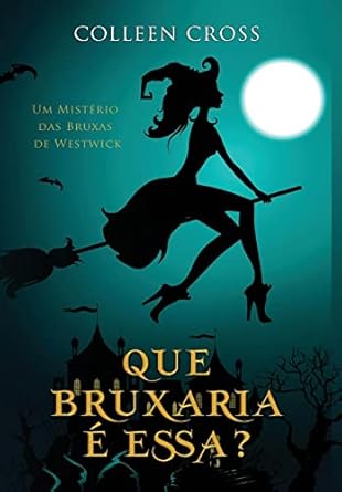 Que Bruxaria é Essa?: Um Mistério das Bruxas de Westwick #1 (1)