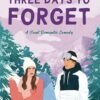 Three Days to Forget: A Sweet Romantic Comedy