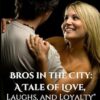 Bros in the City: A Tale of Love: Laughs, and Loyalty