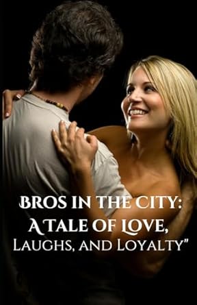 Bros in the City: A Tale of Love: Laughs, and Loyalty
