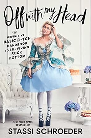 Off with My Head: The Definitive Basic B*tch Handbook to Surviving Rock Bottom