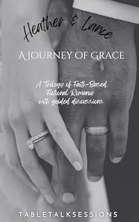 A Journey of Grace: A Trilogy of Faith-Based Fictional Romance with Guided dDscussions: 1
