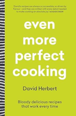 Even More Perfect Cooking: Bloody delicious recipes that work every time