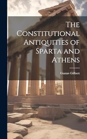 The Constitutional Antiquities of Sparta and Athens