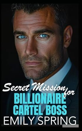 Secret Mission for Billionaire Cartel Boss: An Age Gap Bad Boy Workplace Romance