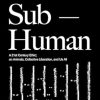Sub-Human: A 21st-Century Ethic; on Animals, Collective Liberation, and Us All