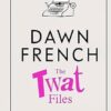 The Twat Files: A hilarious sort-of memoir of mistakes, mishaps and mess-ups