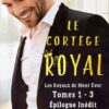Le Cortège royal - l'intégrale du premier volet: coffret de 3 romances de la saga Les Royaux de Mont Évor, et un épilogue inédit