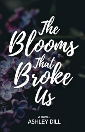 The Blooms That Broke Us