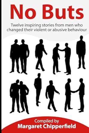No Buts: Twelve inspiring stories from men who changed their violent or abusive behaviour