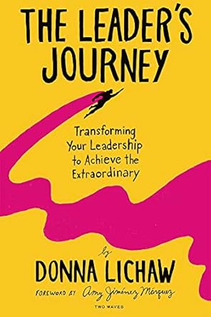 The Leader's Journey: Transforming Your Leadership to Achieve the Extraordinary