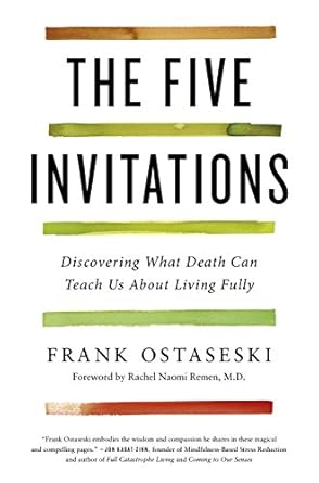 The Five Invitations: Discovering What Death Can Teach Us About Living Fully