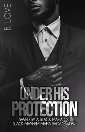 Under His Protection: Saved by a Black Mafia OG