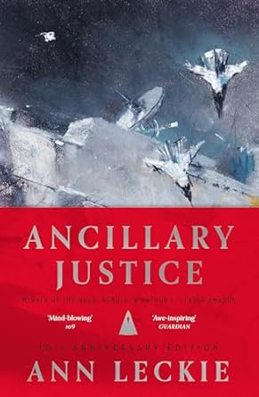 Ancillary Justice: THE HUGO, NEBULA AND ARTHUR C. CLARKE AWARD WINNER