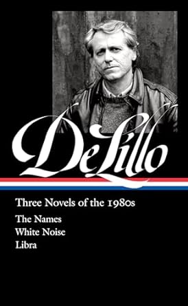 Don Delillo: Three Novels of the 1980s (Loa #363): The Names / White Noise / Libra