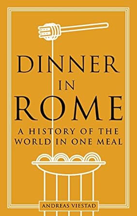 Dinner in Rome: A History of the World in One Meal