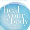 Heal Your Body: The Mental Causes for Physical Illness and the: The Mental Causes for Physical Illness and the Metaphysical Way to Overcome Them