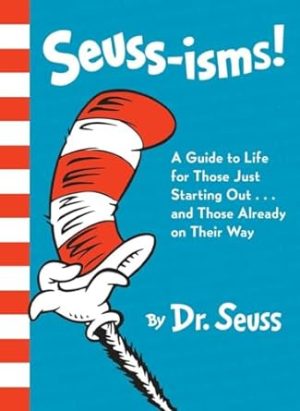 Seuss-Isms: A Guide to Life for Those Just Starting Out...and Those Already on Their Way
