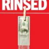 Rinsed: From Cartels to Crypto: How the Tech Industry Washes Money for the World's Deadliest Crooks
