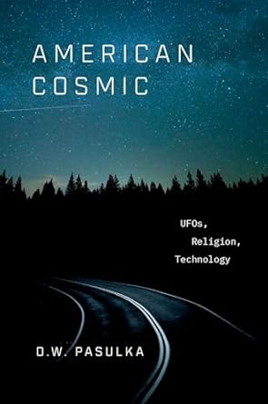 American Cosmic Space: Aliens, UFOs, and Why We Believe in Them
